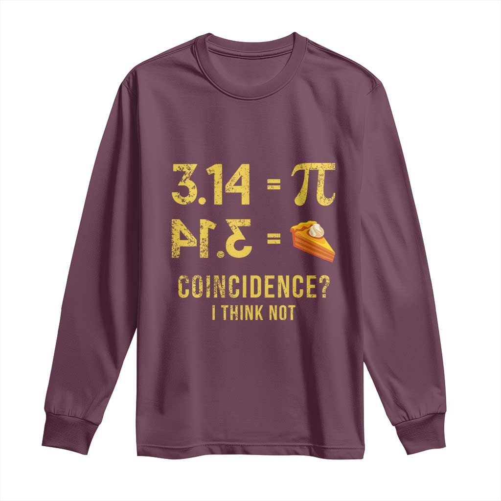 Funny Number Pi Long Sleeve Shirt Pi 3.14 Equal Pie Coincidence I Think Not Math Pun TS02 Maroon Print Your Wear
