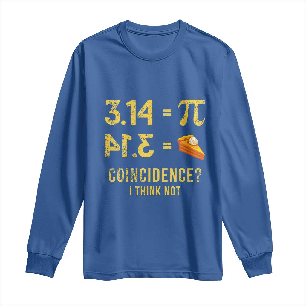 Funny Number Pi Long Sleeve Shirt Pi 3.14 Equal Pie Coincidence I Think Not Math Pun TS02 Royal Blue Print Your Wear
