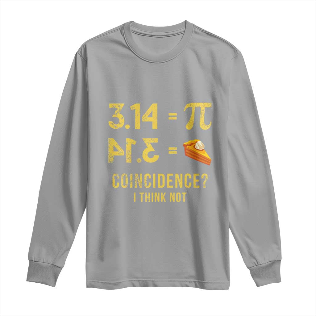 Funny Number Pi Long Sleeve Shirt Pi 3.14 Equal Pie Coincidence I Think Not Math Pun TS02 Sport Gray Print Your Wear