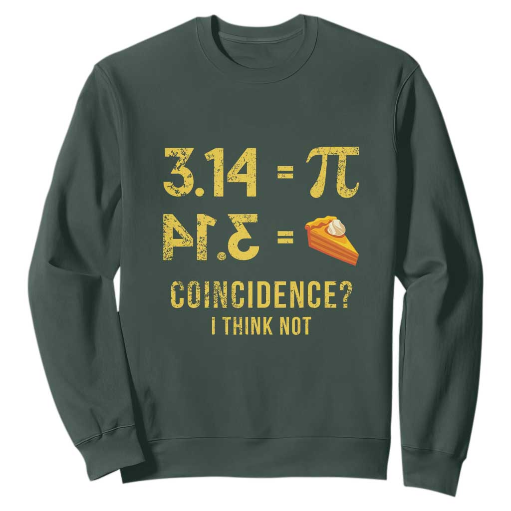 Funny Number Pi Sweatshirt Pi 3.14 Equal Pie Coincidence I Think Not Math Pun TS02 Dark Forest Green Print Your Wear