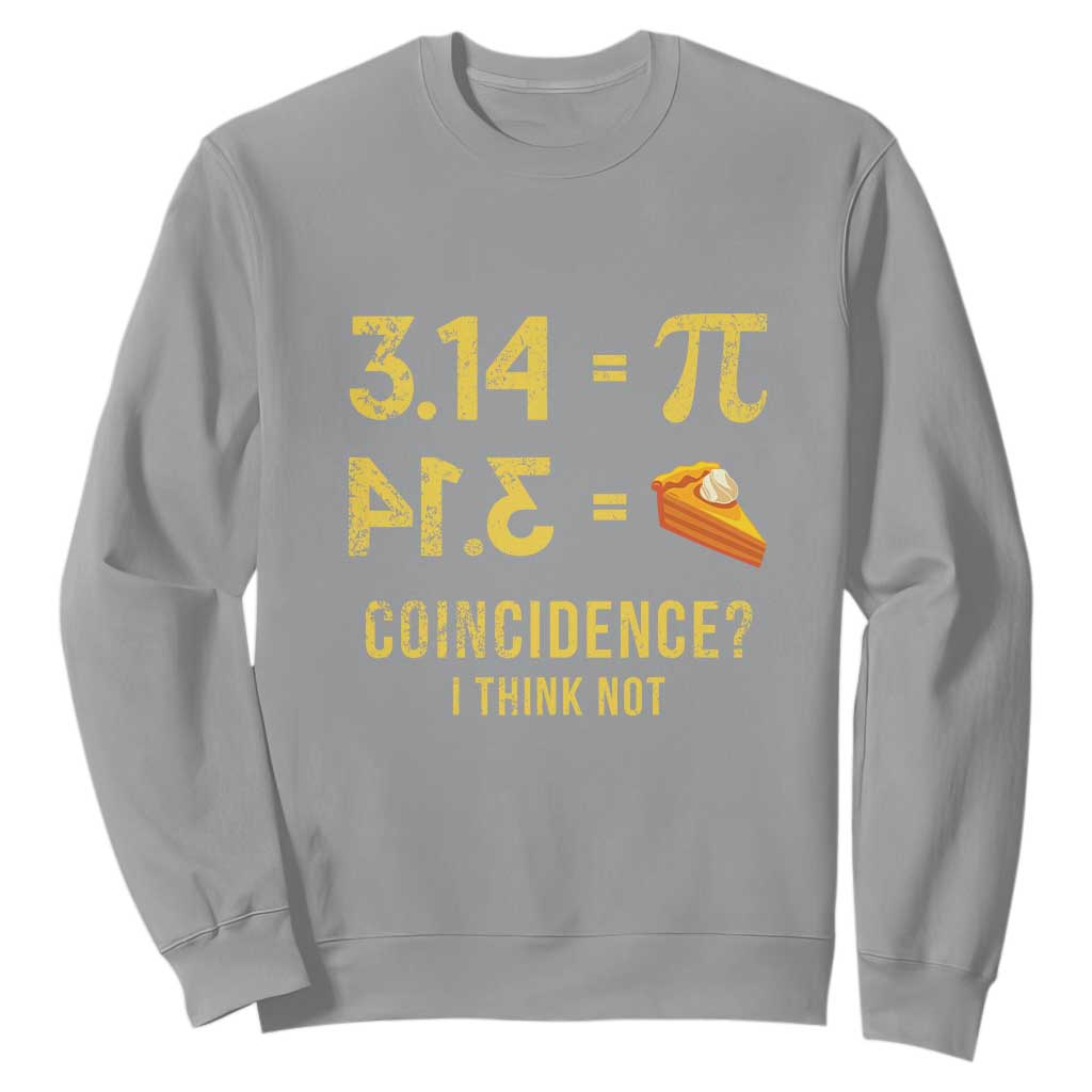 Funny Number Pi Sweatshirt Pi 3.14 Equal Pie Coincidence I Think Not Math Pun TS02 Sport Gray Print Your Wear