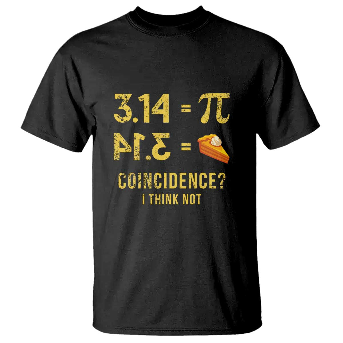 Funny Number Pi T Shirt Pi 3.14 Equal Pie Coincidence I Think Not Math Pun TS02 Black Print Your Wear