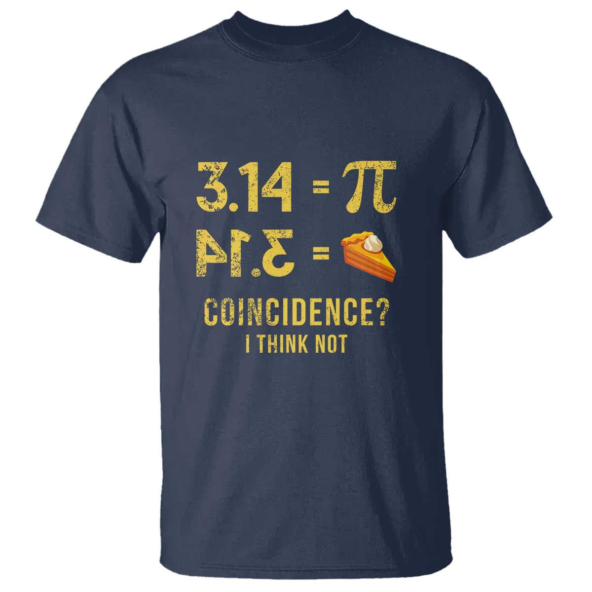 Funny Number Pi T Shirt Pi 3.14 Equal Pie Coincidence I Think Not Math Pun TS02 Navy Print Your Wear