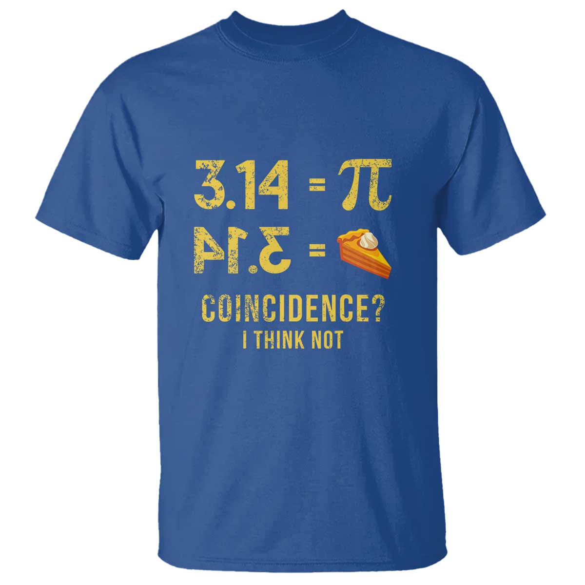 Funny Number Pi T Shirt Pi 3.14 Equal Pie Coincidence I Think Not Math Pun TS02 Royal Blue Print Your Wear