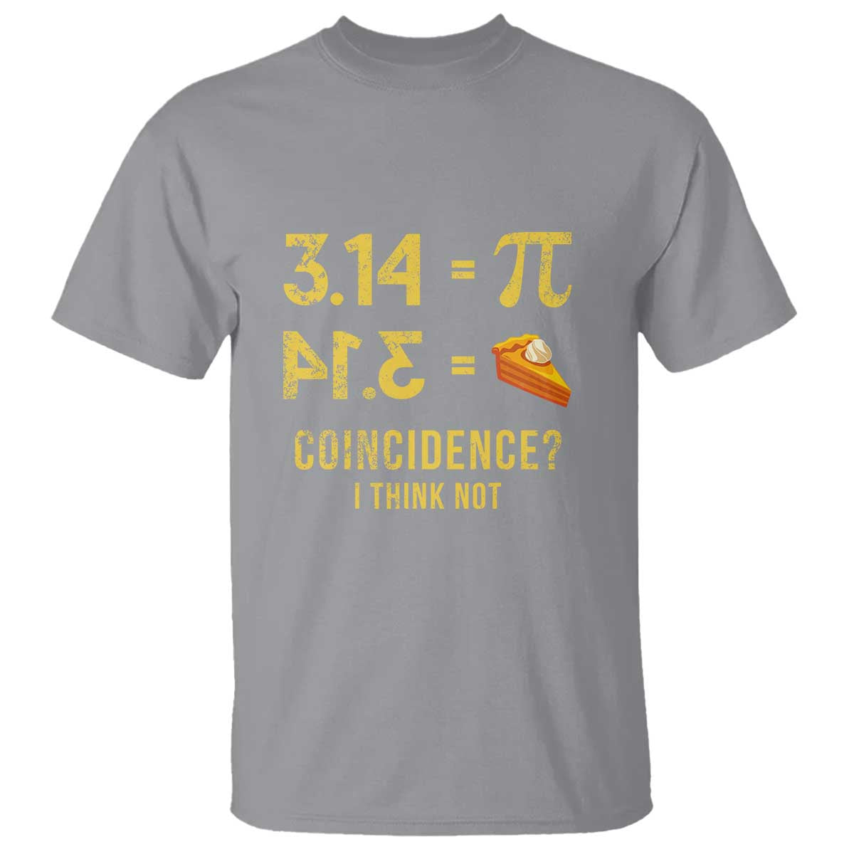 Funny Number Pi T Shirt Pi 3.14 Equal Pie Coincidence I Think Not Math Pun TS02 Sport Gray Print Your Wear