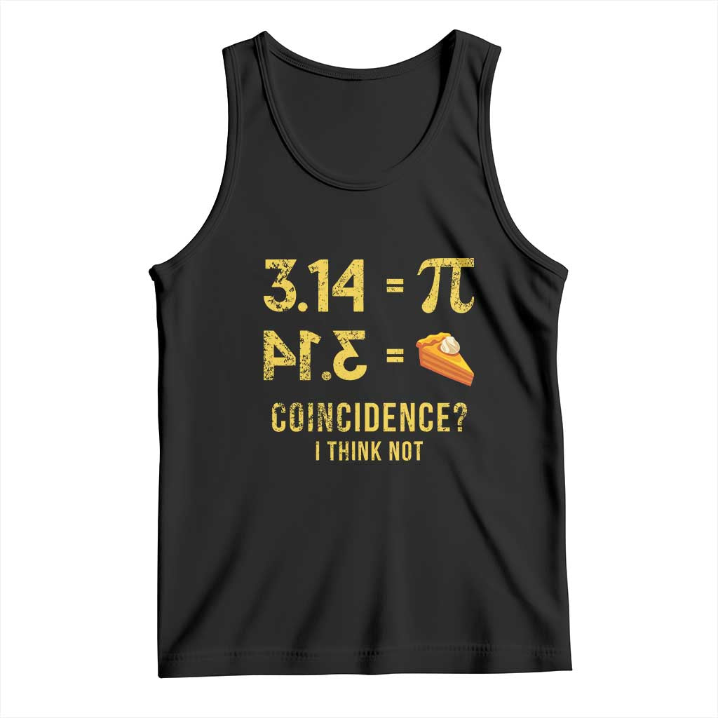 Funny Number Pi Tank Top Pi 3.14 Equal Pie Coincidence I Think Not Math Pun TS02 Black Print Your Wear