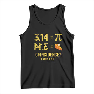 Funny Number Pi Tank Top Pi 3.14 Equal Pie Coincidence I Think Not Math Pun TS02 Black Print Your Wear