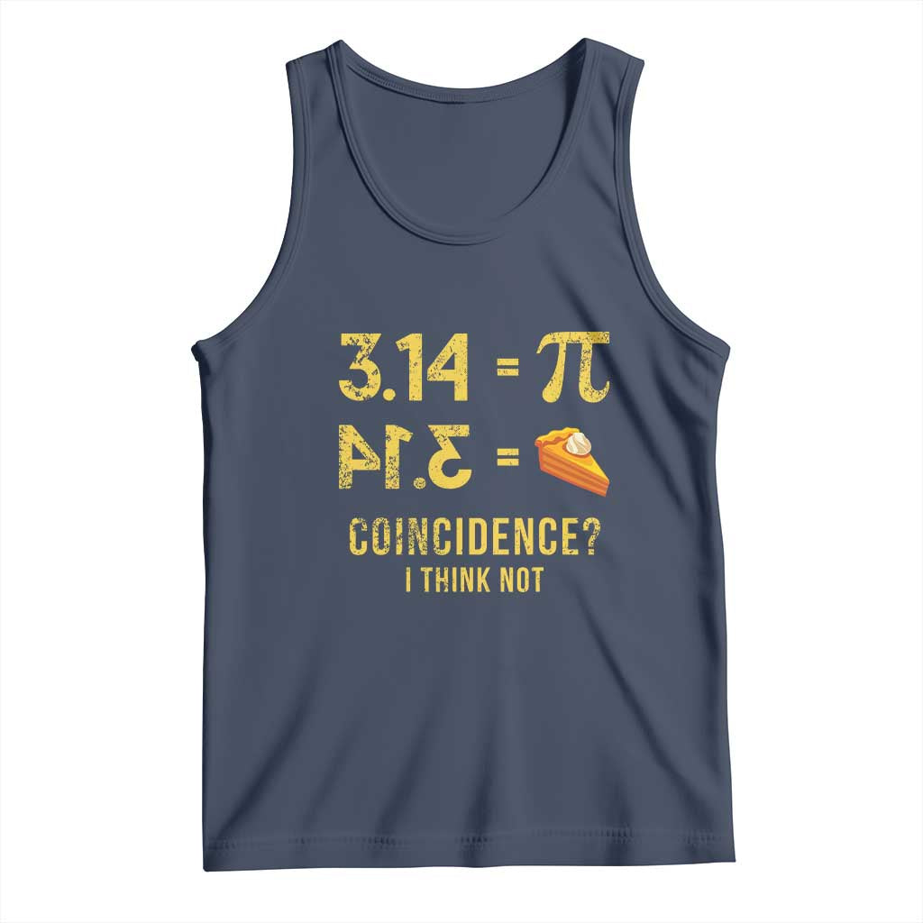 Funny Number Pi Tank Top Pi 3.14 Equal Pie Coincidence I Think Not Math Pun TS02 Navy Print Your Wear