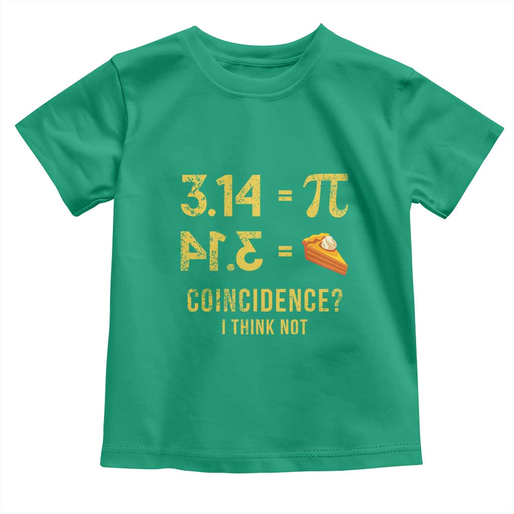 Funny Number Pi Toddler T Shirt Pi 3.14 Equal Pie Coincidence I Think Not Math Pun TS02 Irish Green Print Your Wear