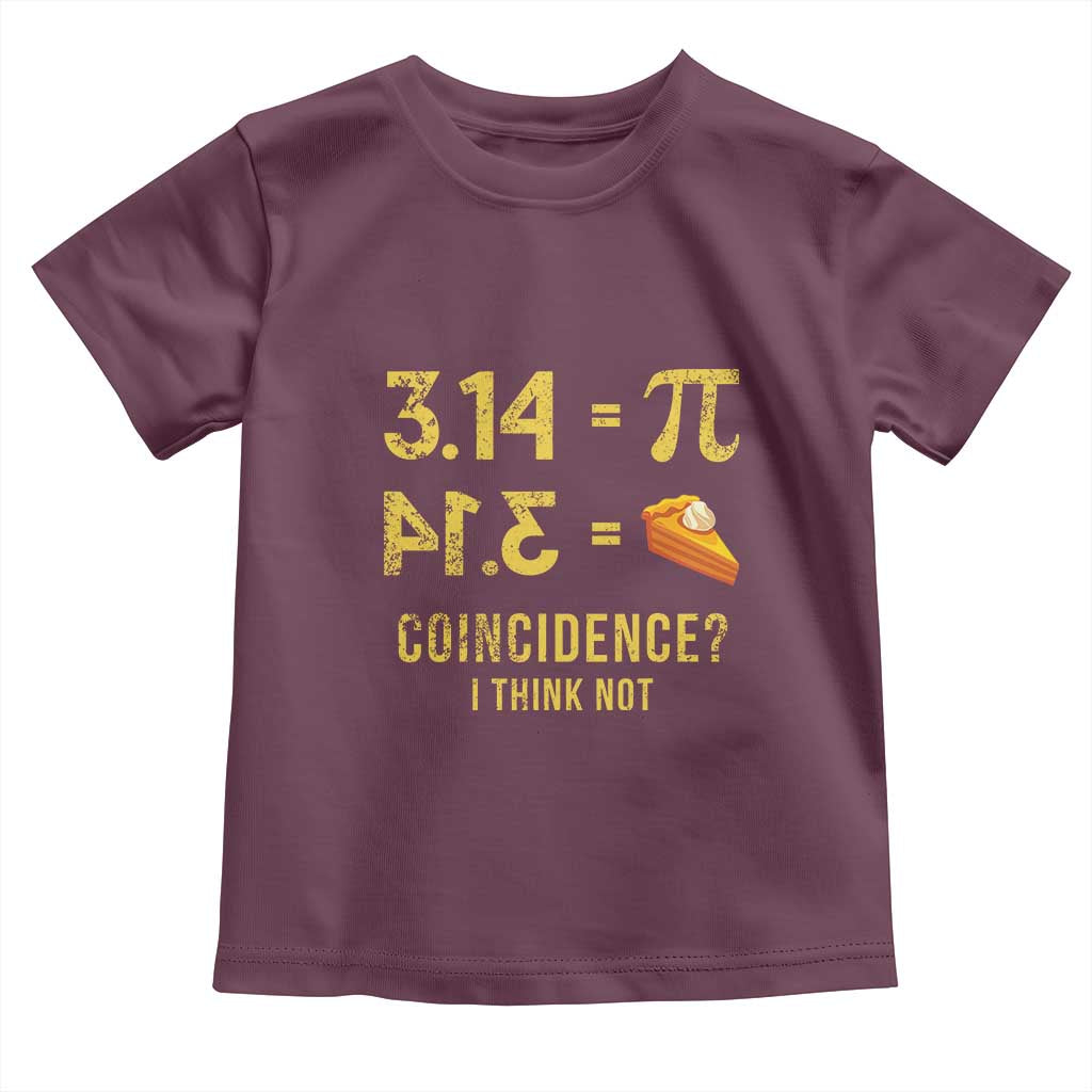 Funny Number Pi Toddler T Shirt Pi 3.14 Equal Pie Coincidence I Think Not Math Pun TS02 Maroon Print Your Wear