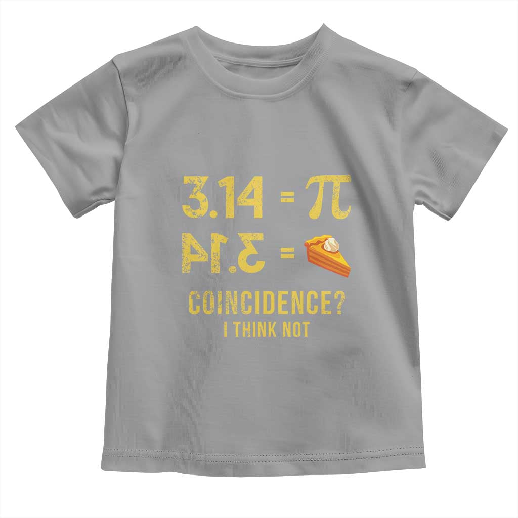 Funny Number Pi Toddler T Shirt Pi 3.14 Equal Pie Coincidence I Think Not Math Pun TS02 Sport Gray Print Your Wear