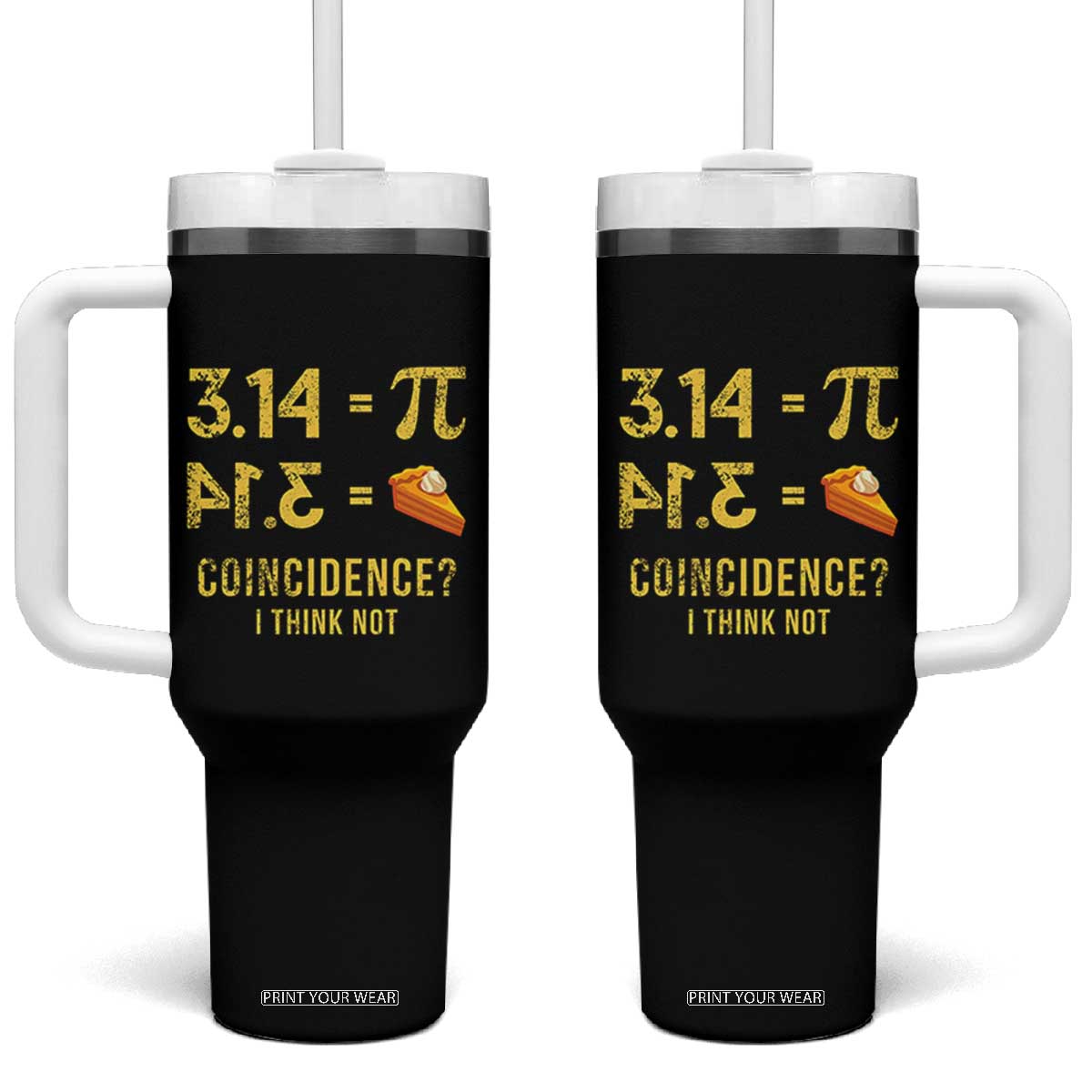 Funny Number Pi Tumbler With Handle Pi 3.14 Equal Pie Coincidence I Think Not Math Pun TS02 One Size: 40 oz Black Print Your Wear