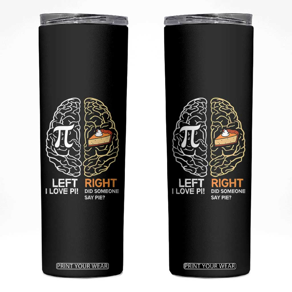 Funny Pi Day Skinny Tumbler Left Vs Right Brain Pie Shirt Math Geek Gift TS02 Black Print Your Wear