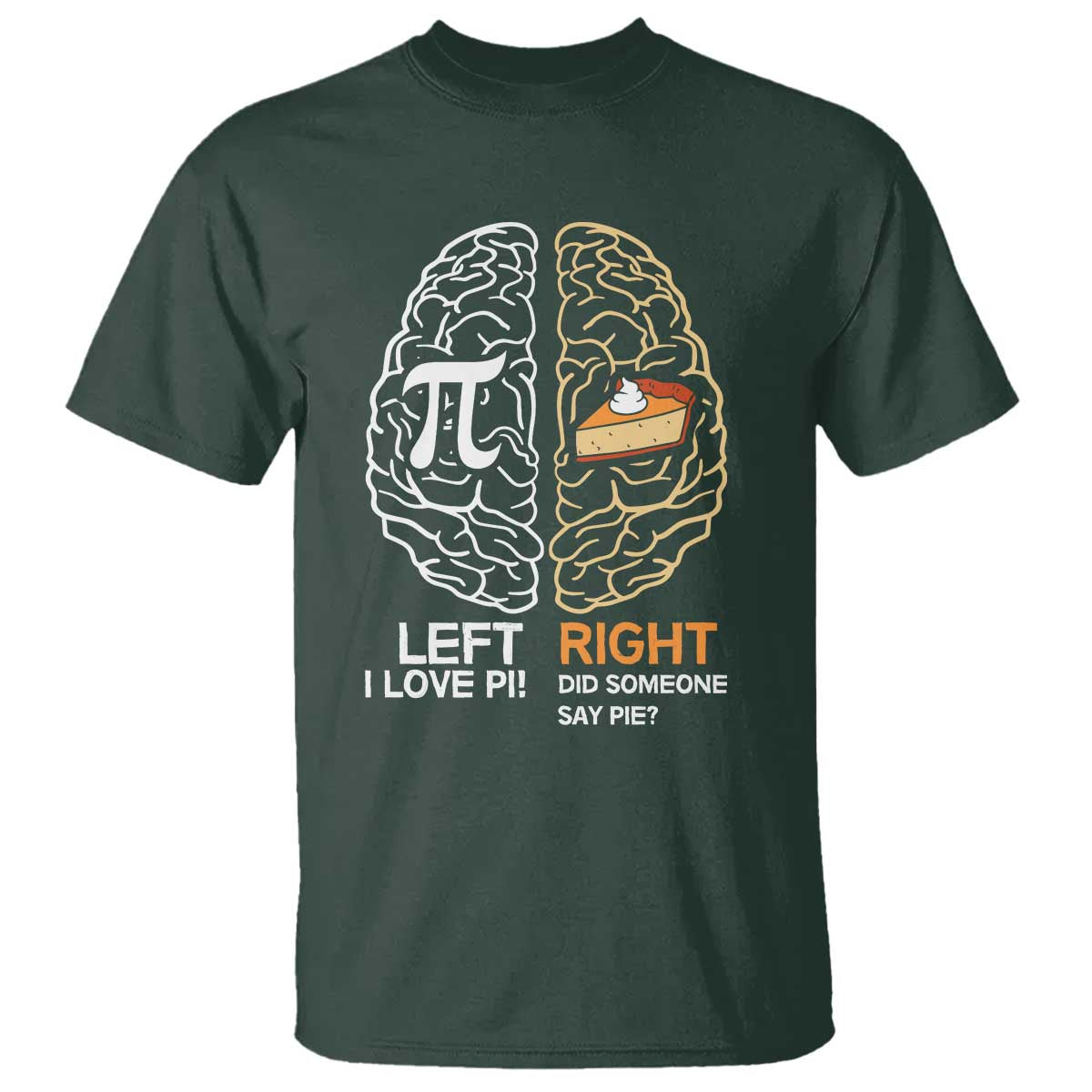Funny Pi Day T Shirt Left Vs Right Brain Pie Shirt Math Geek Gift TS02 Dark Forest Green Print Your Wear