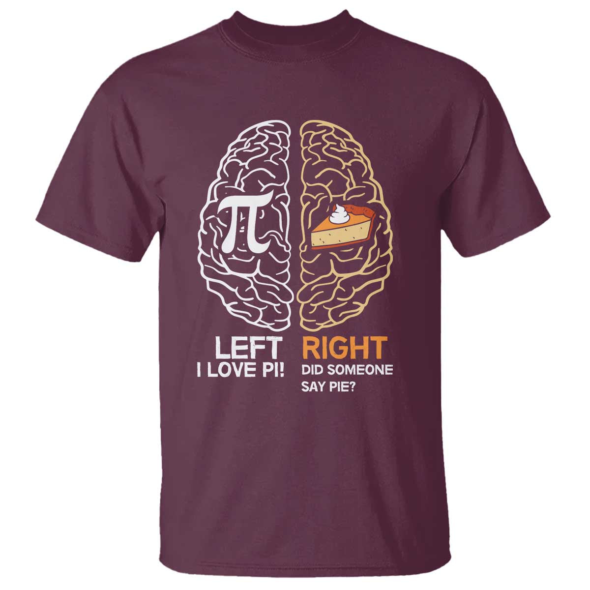 Funny Pi Day T Shirt Left Vs Right Brain Pie Shirt Math Geek Gift TS02 Maroon Print Your Wear