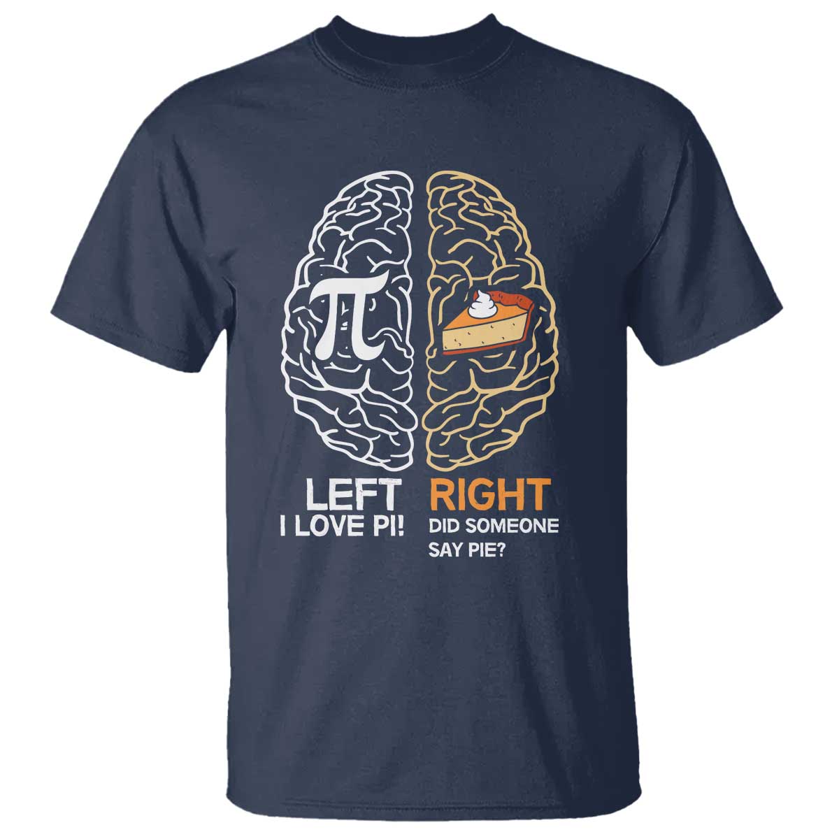 Funny Pi Day T Shirt Left Vs Right Brain Pie Shirt Math Geek Gift TS02 Navy Print Your Wear