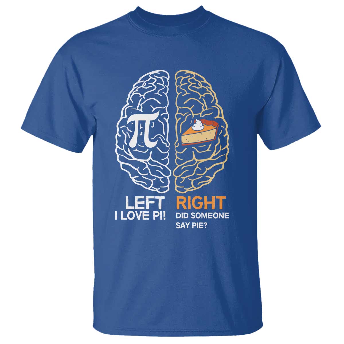 Funny Pi Day T Shirt Left Vs Right Brain Pie Shirt Math Geek Gift TS02 Royal Blue Print Your Wear