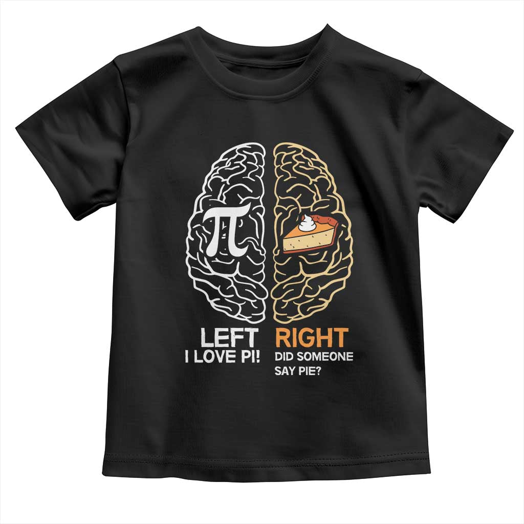 Funny Pi Day Toddler T Shirt Left Vs Right Brain Pie Shirt Math Geek Gift TS02 Black Print Your Wear