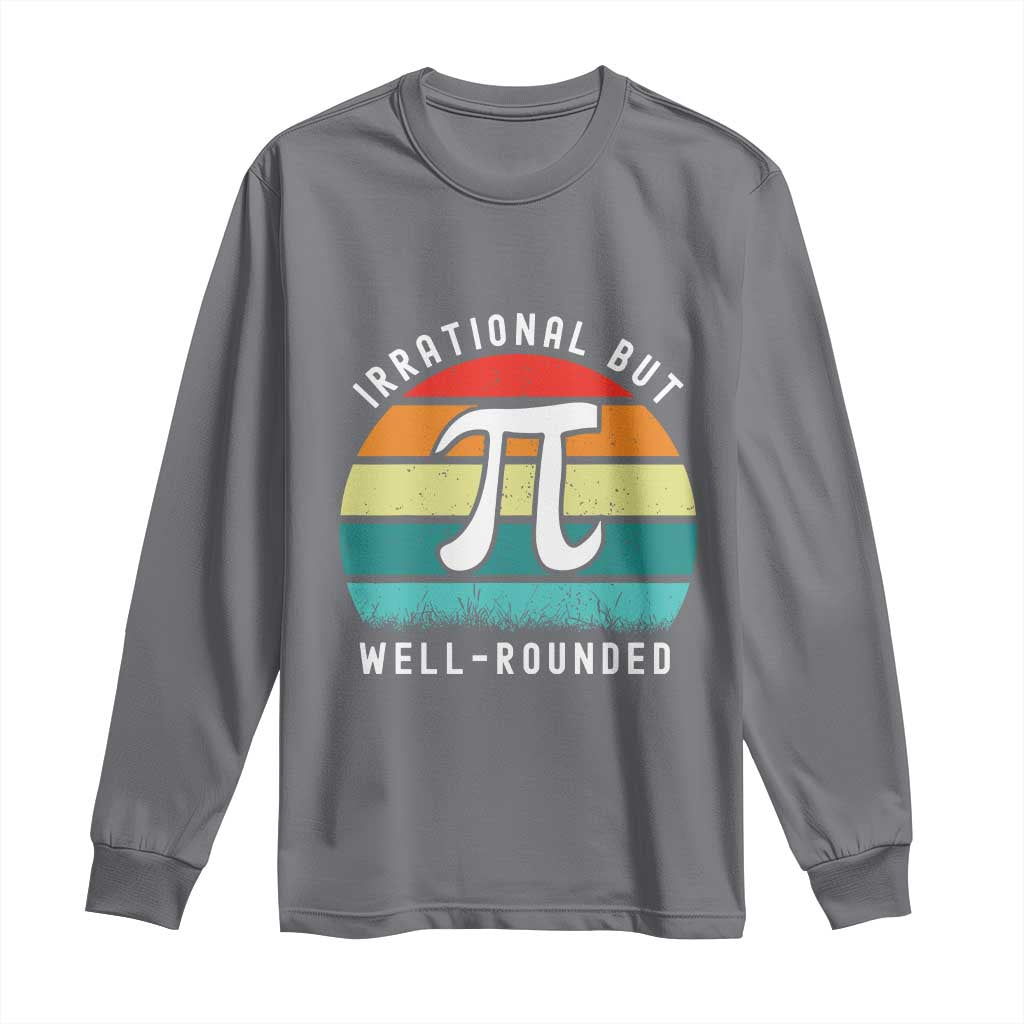 Funny Number Pi Long Sleeve Shirt Retro Irrational But Well Rounded Pi Day Celebration Math TS02 Charcoal Print Your Wear