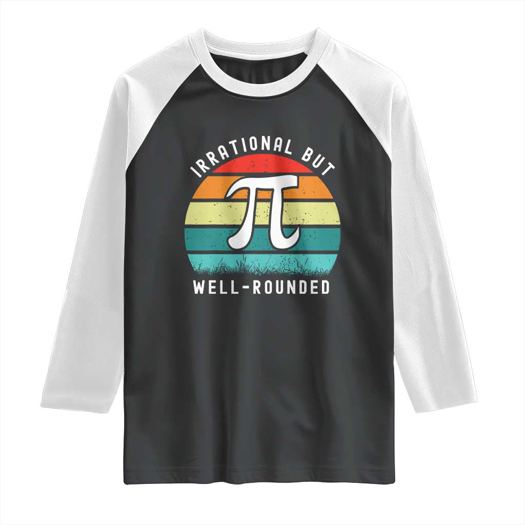 Funny Number Pi Raglan Shirt Retro Irrational But Well Rounded Pi Day Celebration Math TS02 Black White Print Your Wear