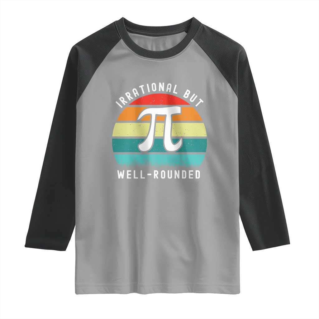 Funny Number Pi Raglan Shirt Retro Irrational But Well Rounded Pi Day Celebration Math TS02 Sport Gray Black Print Your Wear