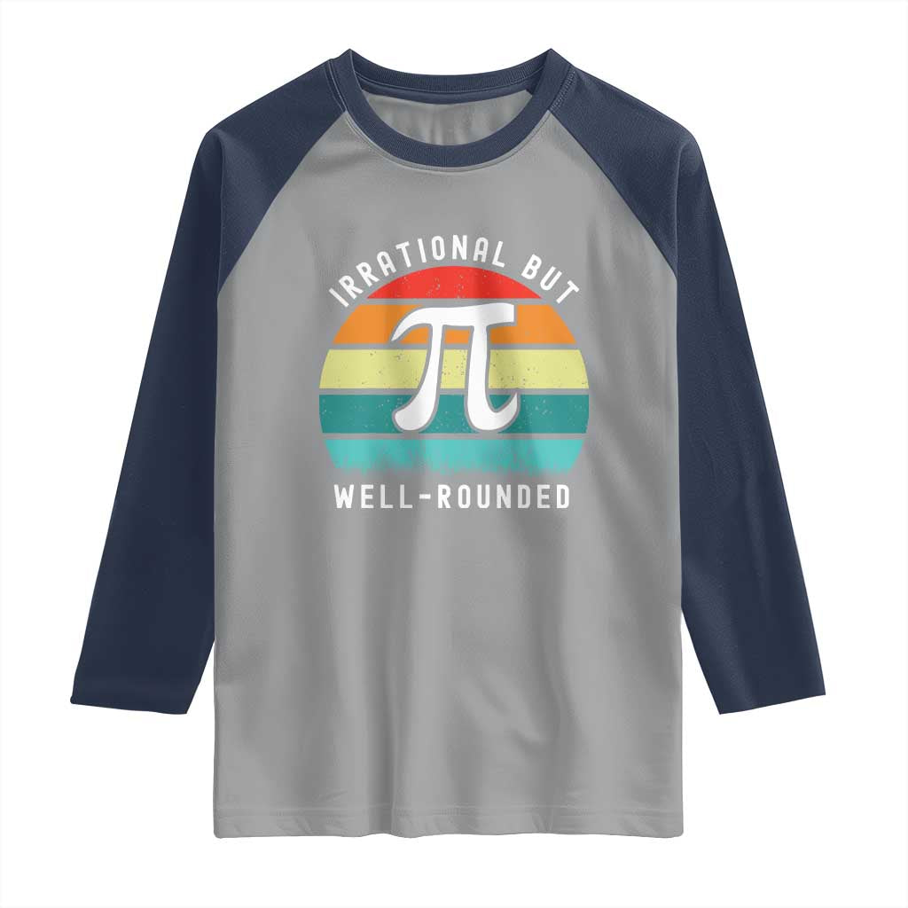 Funny Number Pi Raglan Shirt Retro Irrational But Well Rounded Pi Day Celebration Math TS02 Sport Gray Navy Print Your Wear