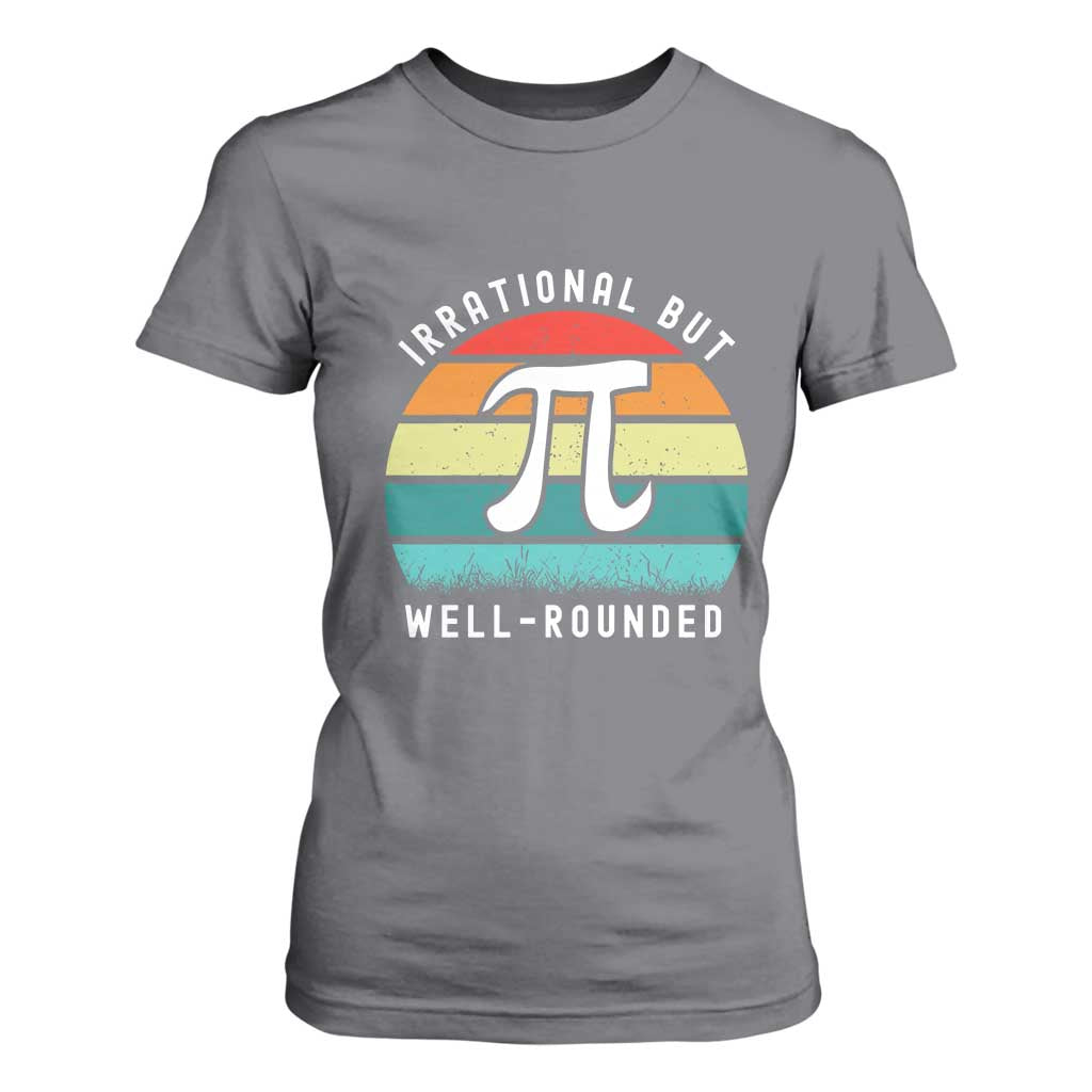 Funny Number Pi T Shirt For Women Retro Irrational But Well Rounded Pi Day Celebration Math TS02 Charcoal Print Your Wear