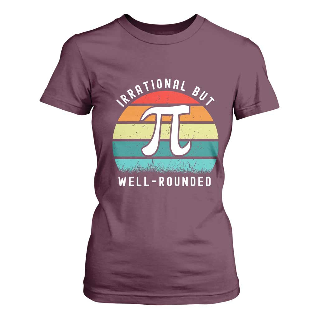 Funny Number Pi T Shirt For Women Retro Irrational But Well Rounded Pi Day Celebration Math TS02 Maroon Print Your Wear