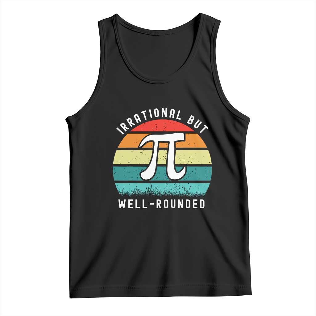 Funny Number Pi Tank Top Retro Irrational But Well Rounded Pi Day Celebration Math TS02 Black Print Your Wear