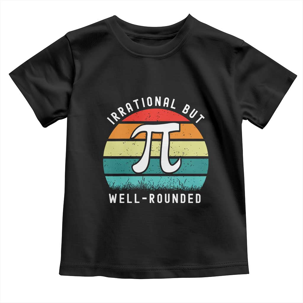 Funny Number Pi Toddler T Shirt Retro Irrational But Well Rounded Pi Day Celebration Math TS02 Black Print Your Wear