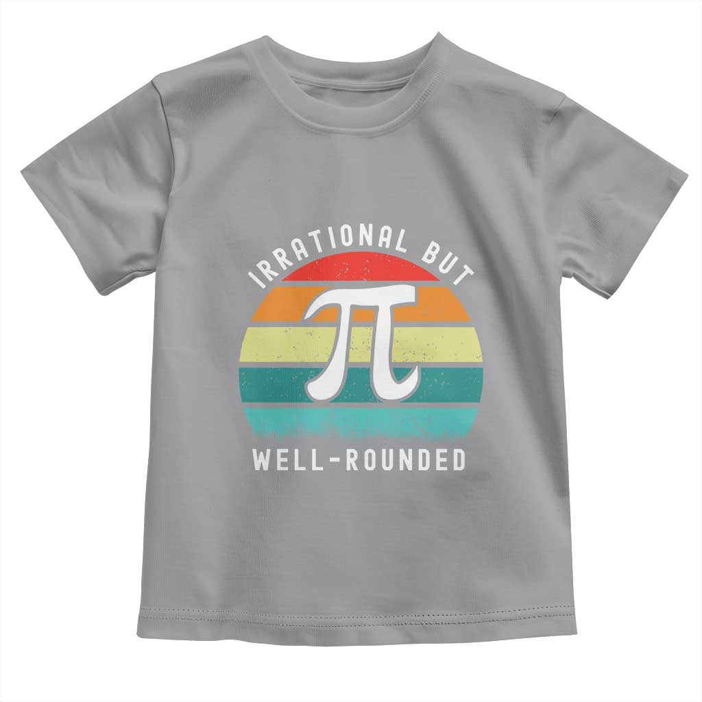 Funny Number Pi Toddler T Shirt Retro Irrational But Well Rounded Pi Day Celebration Math TS02 Sport Gray Print Your Wear