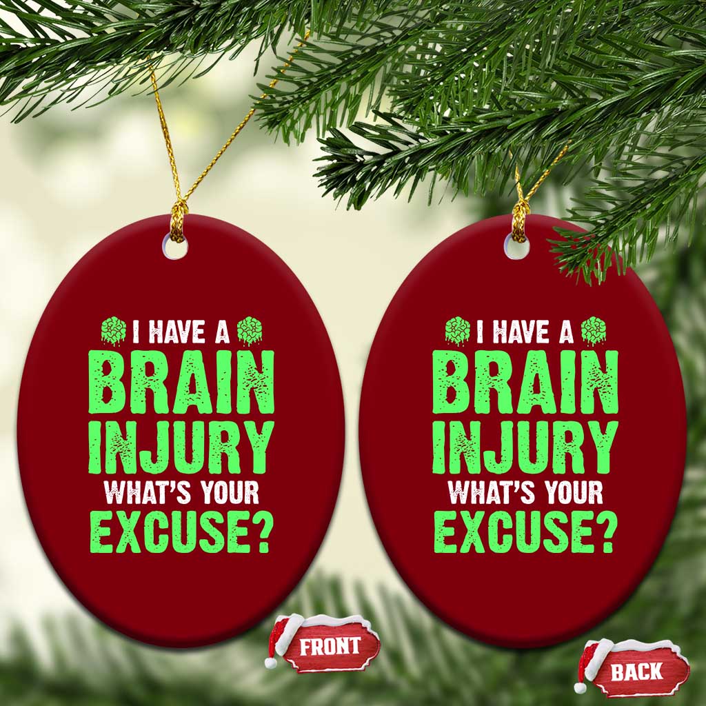 Traumatic Brain Injury Awareness Ceramic Ornament I Have A Brain Injury What's Your Excuse TBI Warrior TS02 Print Your Wear
