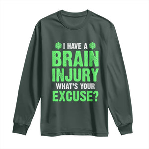 Traumatic Brain Injury Awareness Long Sleeve Shirt I Have A Brain Injury What's Your Excuse TBI Warrior TS02 Dark Forest Green Print Your Wear