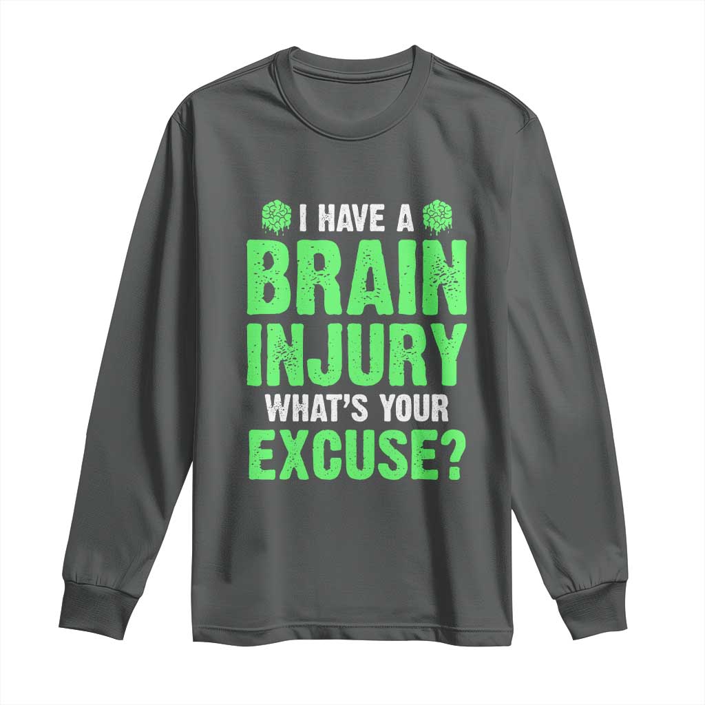 Traumatic Brain Injury Awareness Long Sleeve Shirt I Have A Brain Injury What's Your Excuse TBI Warrior TS02 Dark Heather Print Your Wear