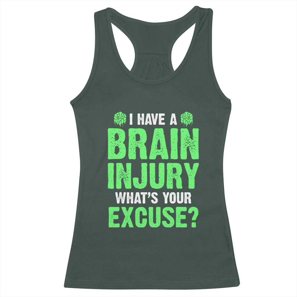 Traumatic Brain Injury Awareness Racerback Tank Top I Have A Brain Injury What's Your Excuse TBI Warrior TS02 Dark Forest Green Print Your Wear