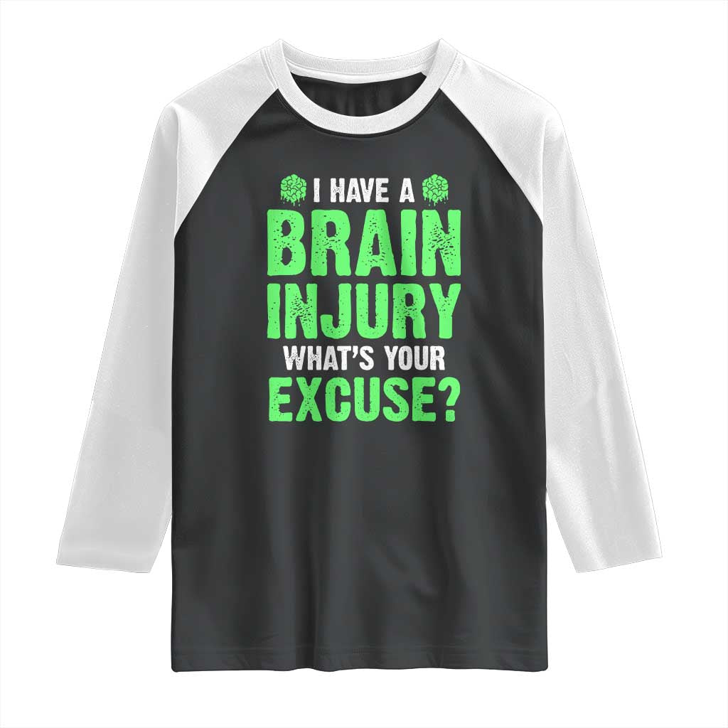 Traumatic Brain Injury Awareness Raglan Shirt I Have A Brain Injury What's Your Excuse TBI Warrior TS02 Black White Print Your Wear