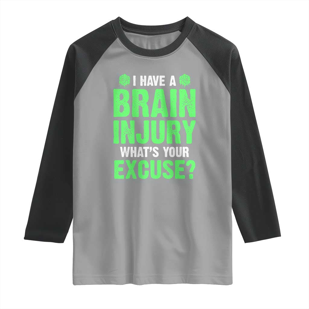 Traumatic Brain Injury Awareness Raglan Shirt I Have A Brain Injury What's Your Excuse TBI Warrior TS02 Sport Gray Black Print Your Wear