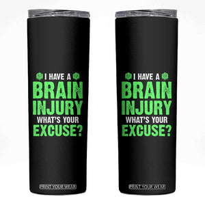 Traumatic Brain Injury Awareness Skinny Tumbler I Have A Brain Injury What's Your Excuse TBI Warrior TS02 Black Print Your Wear