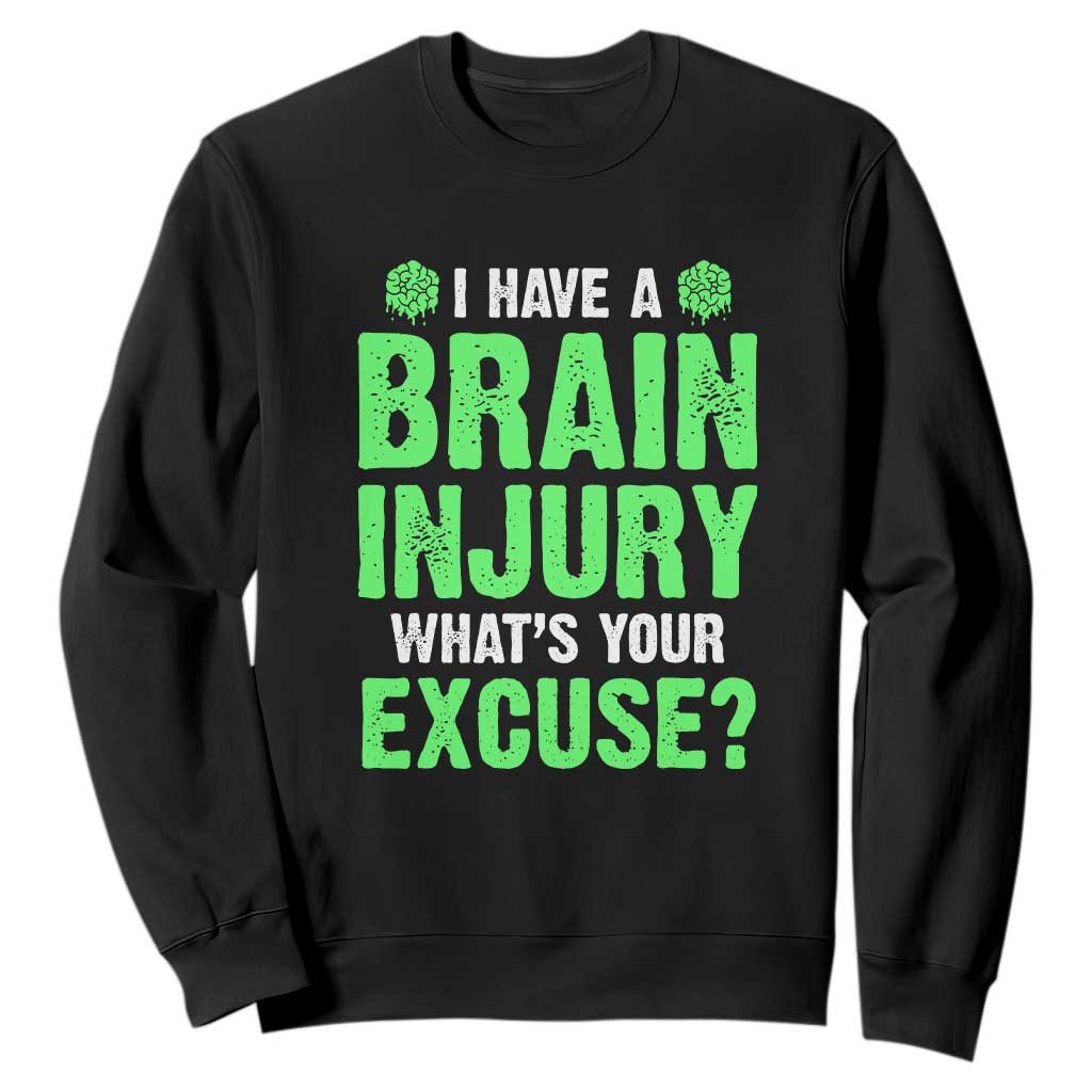 Traumatic Brain Injury Awareness Sweatshirt I Have A Brain Injury What's Your Excuse TBI Warrior TS02 Black Print Your Wear