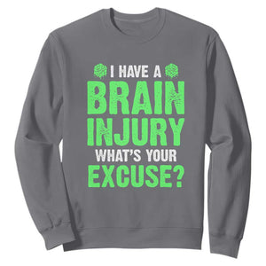 Traumatic Brain Injury Awareness Sweatshirt I Have A Brain Injury What's Your Excuse TBI Warrior TS02 Charcoal Print Your Wear