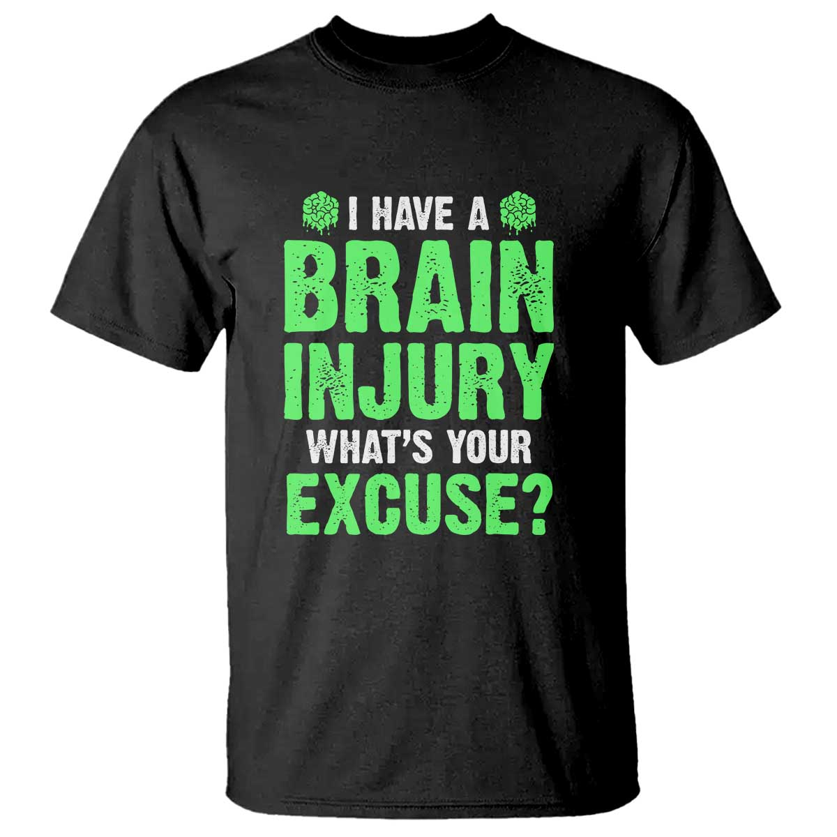 Traumatic Brain Injury Awareness T Shirt I Have A Brain Injury What's Your Excuse TBI Warrior TS02 Black Print Your Wear