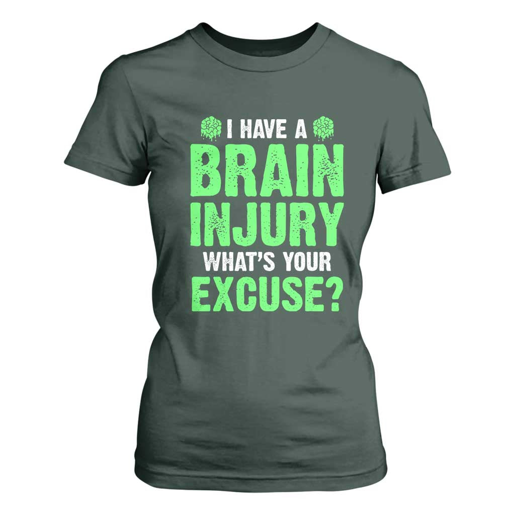 Traumatic Brain Injury Awareness T Shirt For Women I Have A Brain Injury What's Your Excuse TBI Warrior TS02 Dark Forest Green Print Your Wear