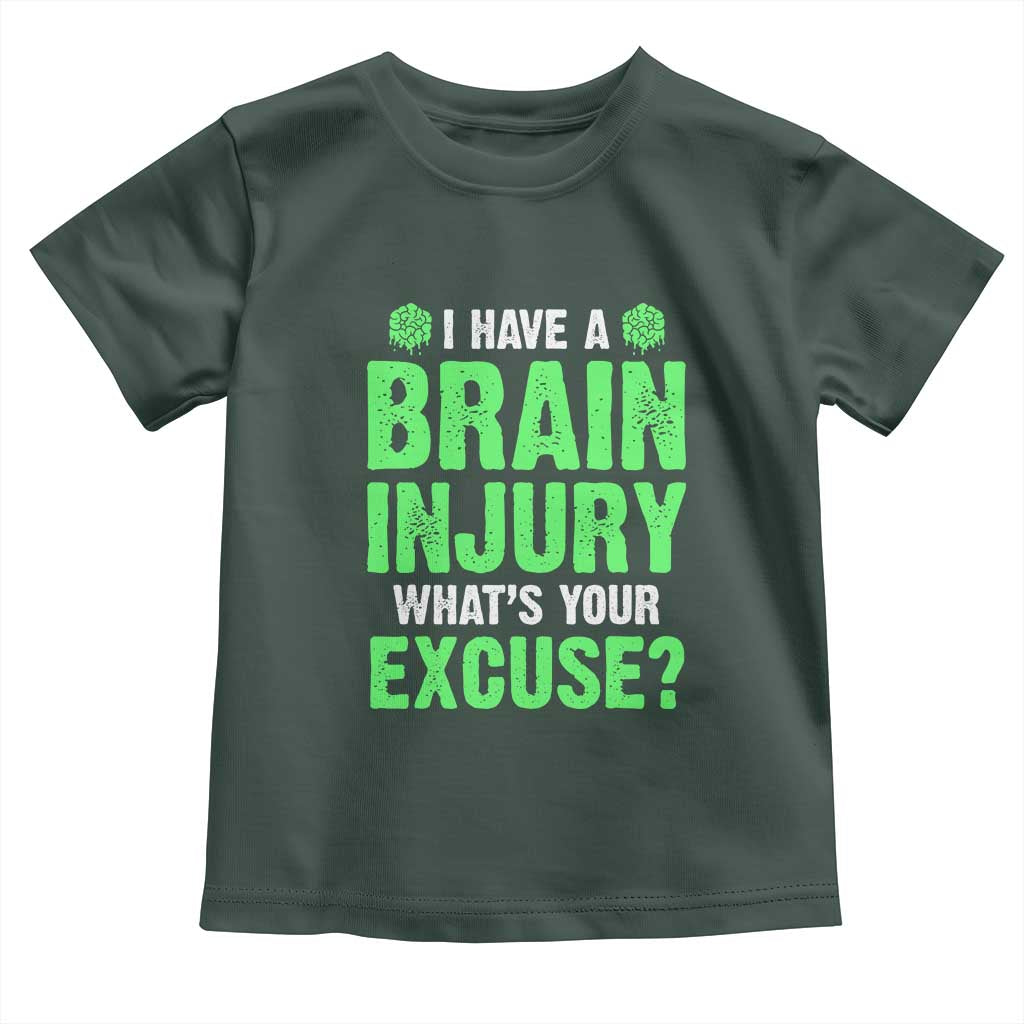 Traumatic Brain Injury Awareness Toddler T Shirt I Have A Brain Injury What's Your Excuse TBI Warrior TS02 Dark Forest Green Print Your Wear