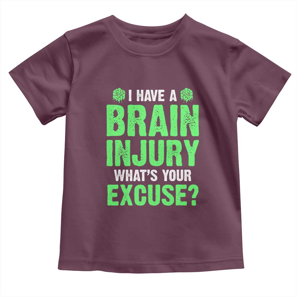Traumatic Brain Injury Awareness Toddler T Shirt I Have A Brain Injury What's Your Excuse TBI Warrior TS02 Maroon Print Your Wear