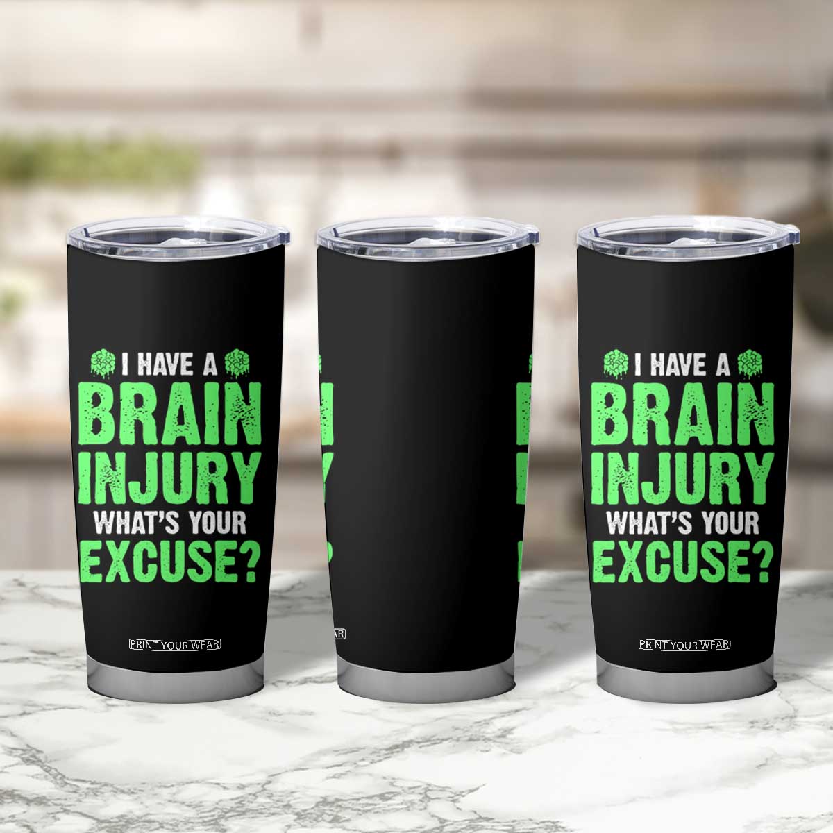 Traumatic Brain Injury Awareness Tumbler Cup I Have A Brain Injury What's Your Excuse TBI Warrior TS02 Print Your Wear