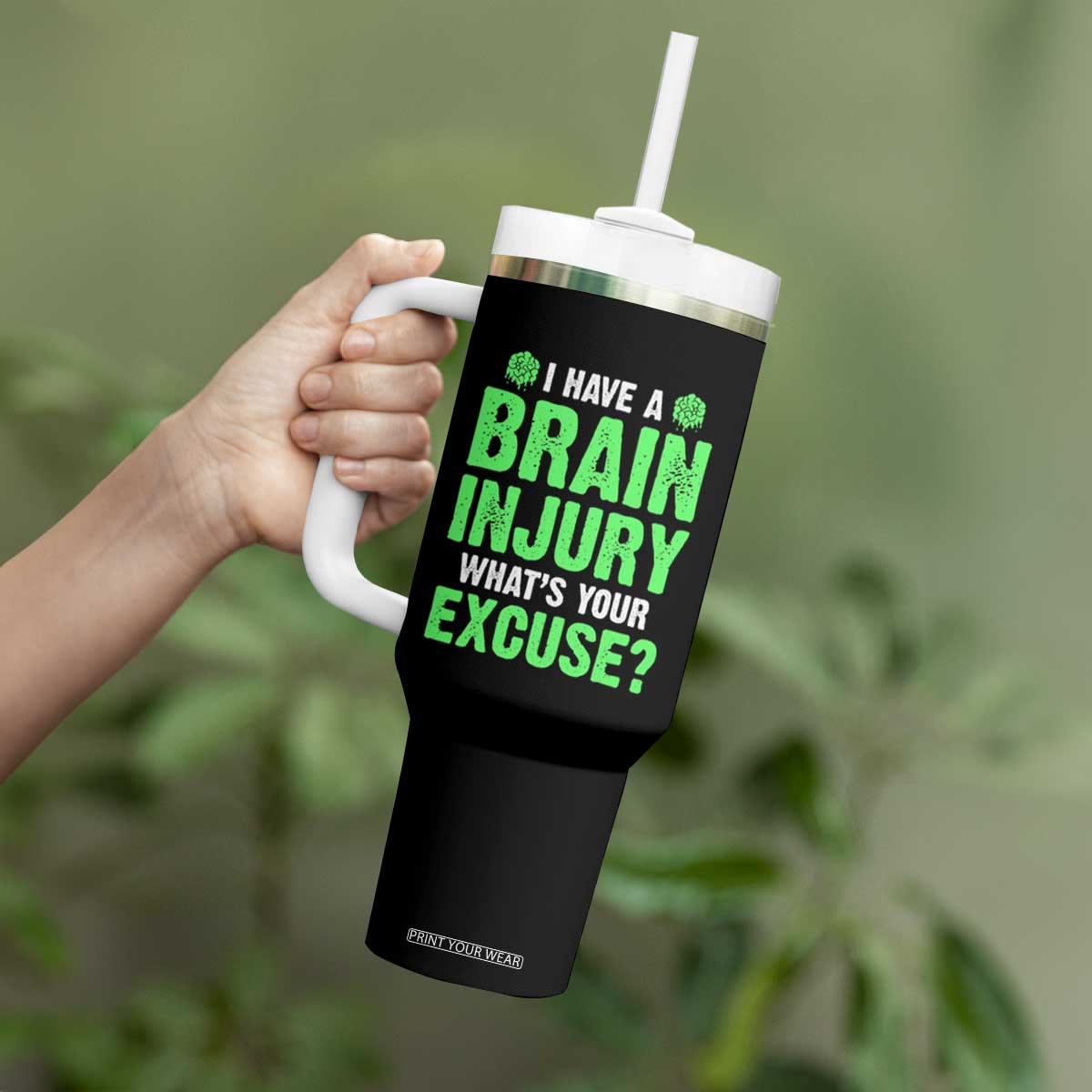 Traumatic Brain Injury Awareness Tumbler With Handle I Have A Brain Injury What's Your Excuse TBI Warrior TS02 Print Your Wear