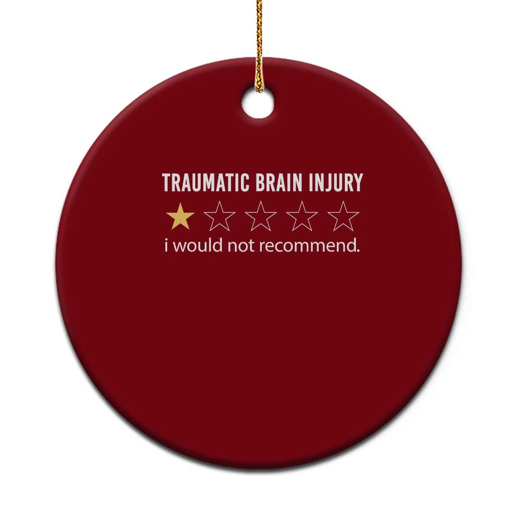 Traumatic Brain Injury Awareness Ceramic Ornament I Would Not Recommend TBI Warrior TS02 1pc Red Print Your Wear