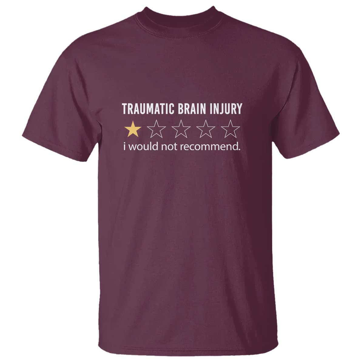 Traumatic Brain Injury Awareness T Shirt I Would Not Recommend TBI Warrior TS02 Maroon Print Your Wear