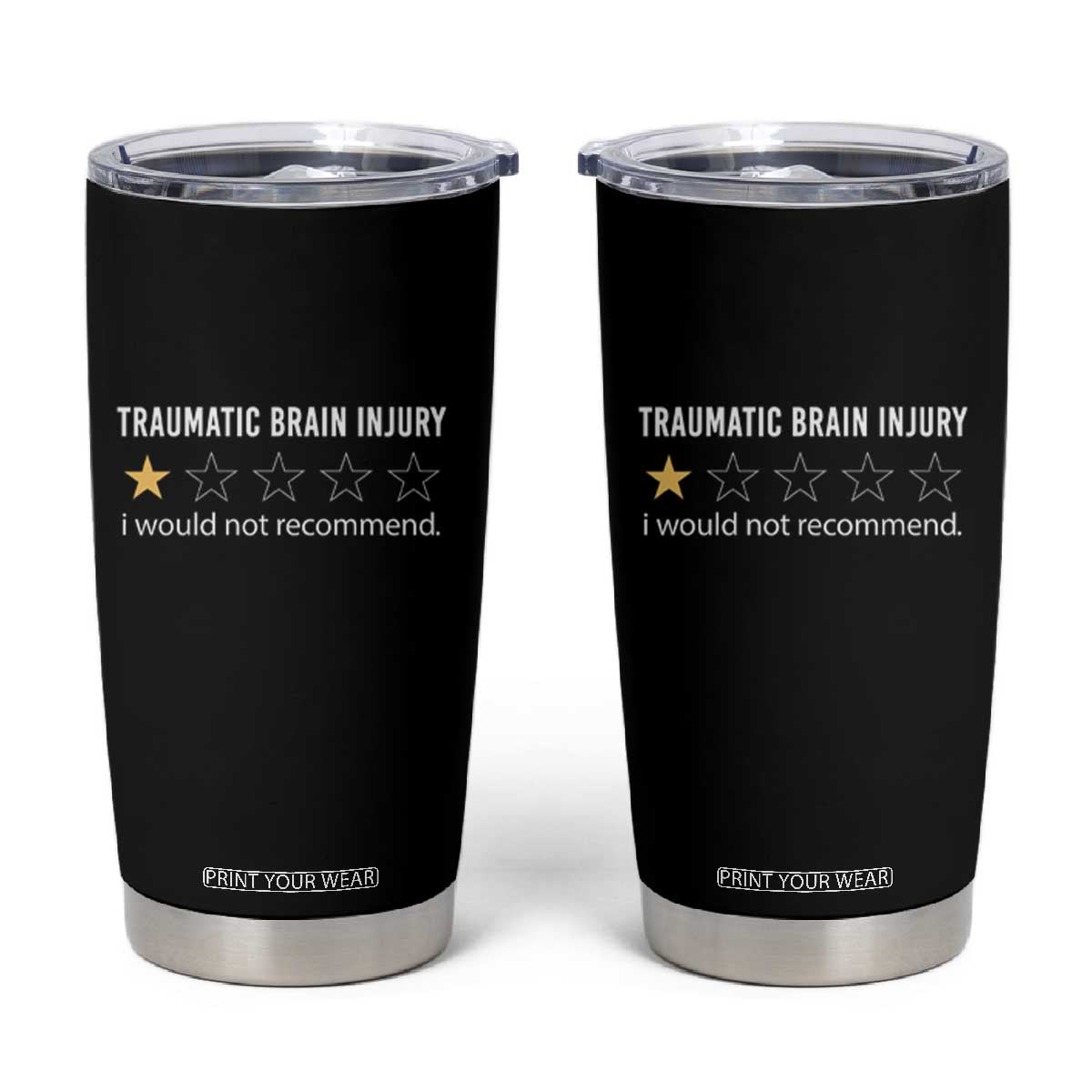 Traumatic Brain Injury Awareness Tumbler Cup I Would Not Recommend TBI Warrior TS02 Black Print Your Wear