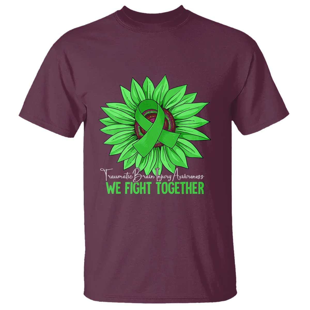 Traumatic Brain Injury Awareness T Shirt TBI We Fight Together Green Sunflower TS02 Maroon Print Your Wear